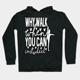 Why Walk when You Can Cartwheel Hoodie